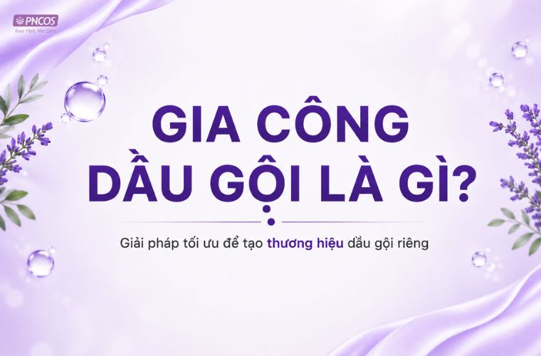 Gia công dầu gội là gi?