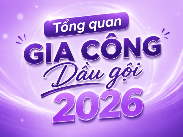 Tổng quan về gia công dầu gội năm 2026
