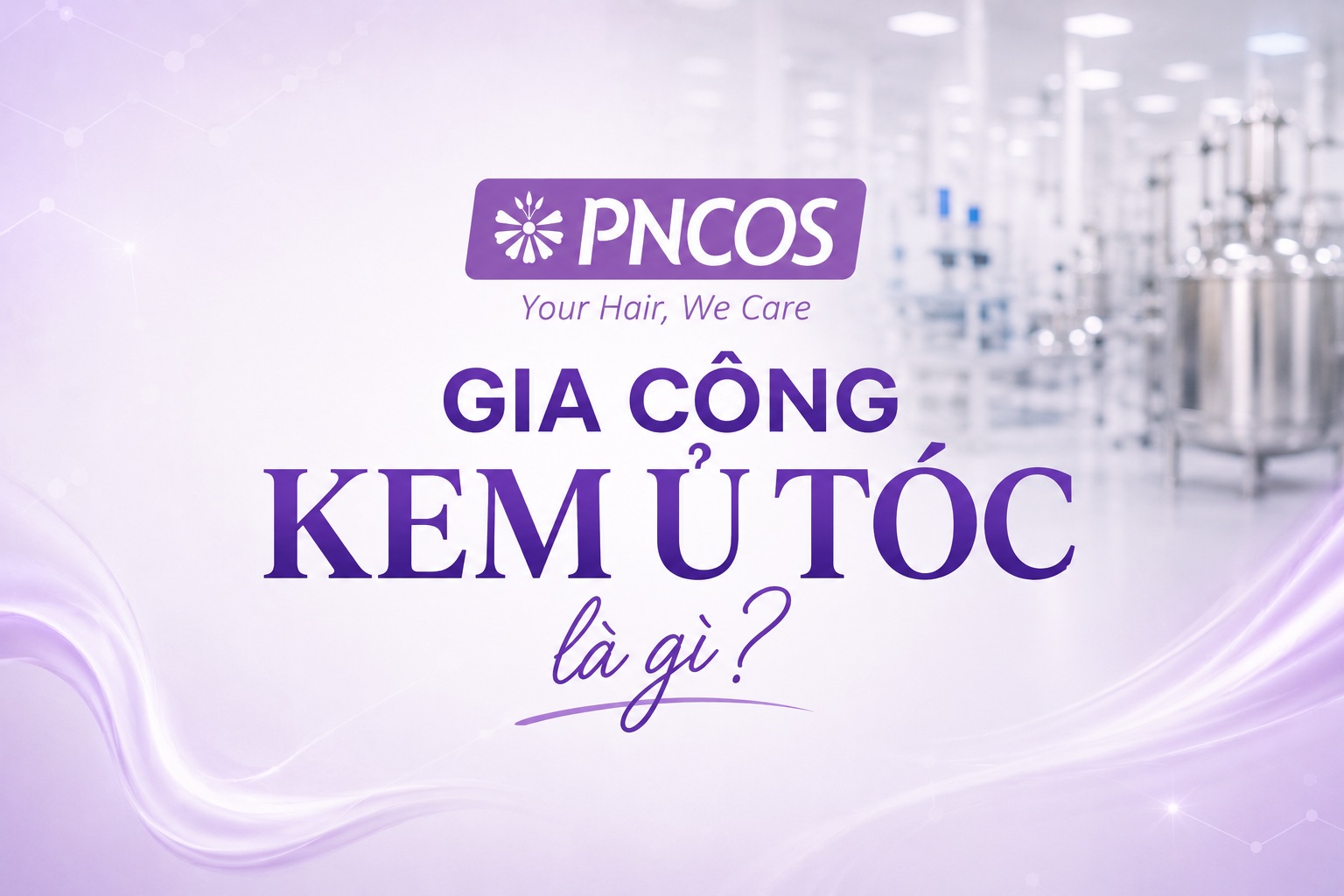 Gia công kem ủ tóc là gì?
